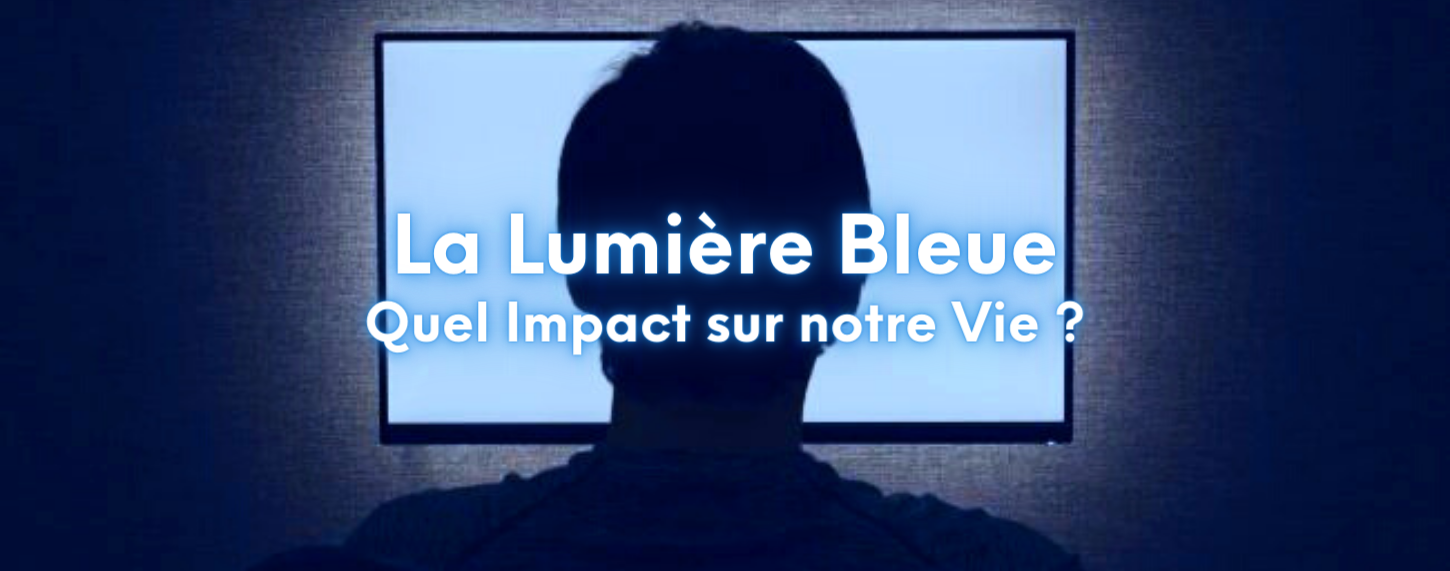 impact de la lumière bleue sur notre vie
