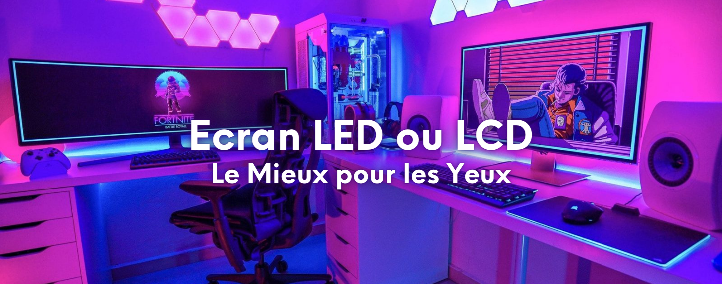 Ecran LED ou LCD : Le Mieux pour les Yeux – GMG Performance EU